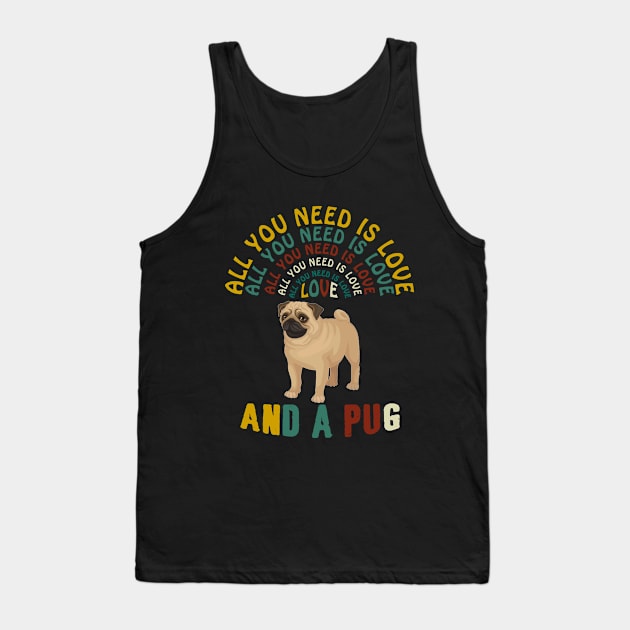 All I Need Is Love And A Pug T-shirt Tank Top by Elsie